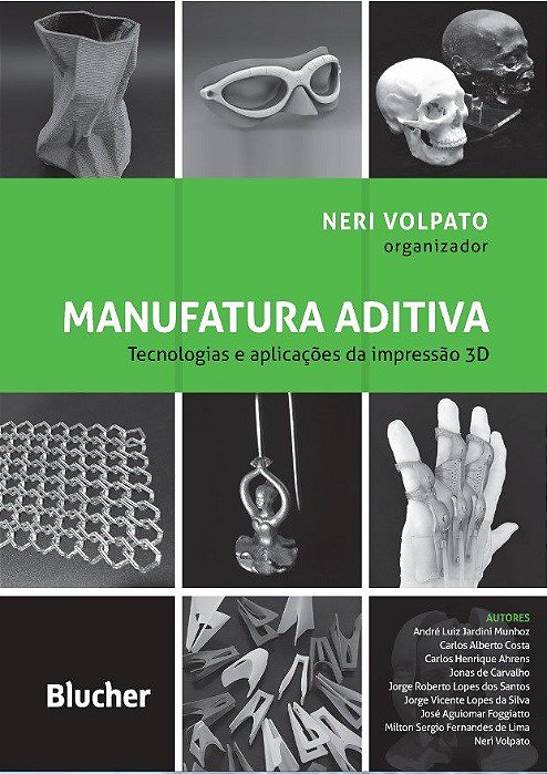 Livro Manufatura Aditiva: Tecnologias e Aplicacoes da Impressao 3d - Volpato - Blucher