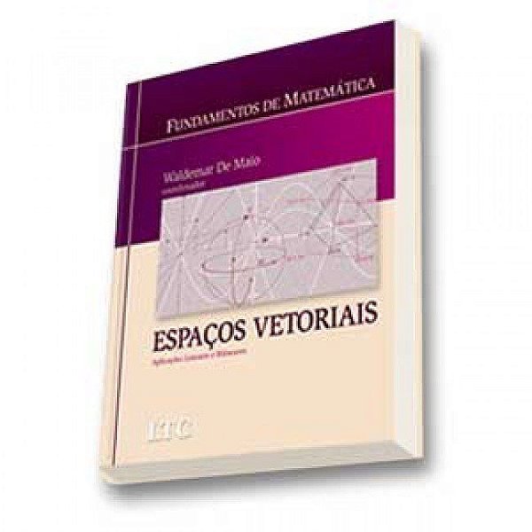 Livro Fundamentos de Matemática:  Espaços Vetoriais Aplicações Lineares e Bilineares