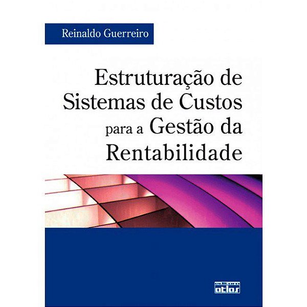 Livro Estruturacao de Sistemas de Custos para a Gestao da Rentabilidade - Guerrero