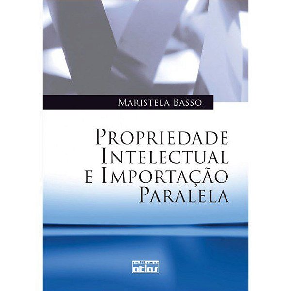 Livro Propriedade Intelectual e Importacao Paralela - Basso