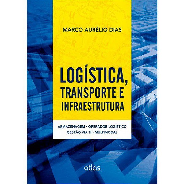 Livro Logistica,transporte e Infraestrutura: Armazenagem, Operador Logistico, Ges - Dias