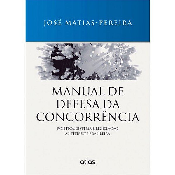 Livro Manual de Defesa da Concorrencia - Politica, Sistema e Legislacao Antitrust - Matias-pereira