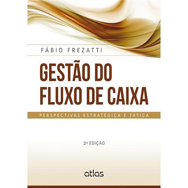 Livro Gestao do Fluxo de Caixa - Perspectivas Estrategica e Tatica - Frezatti