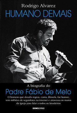 Livro Humano Demais - a Biografia do Padre Fabio de Melo - Alvarez