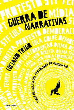 Livro Guerra de Narrativas - a Crise Politica e a Luta Pelo Controle do Imaginari - Trigo