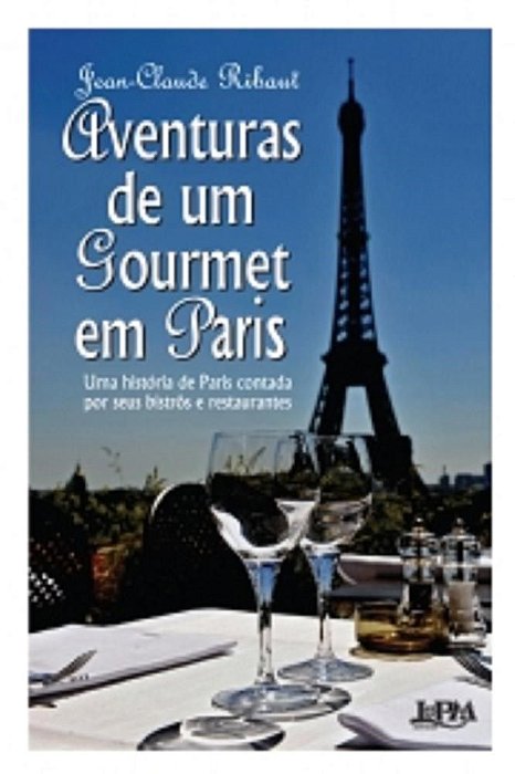 Livro Aventuras de Um Gourmet em Paris - Uma Historia de Paris Contada por Seus B - Ribaut