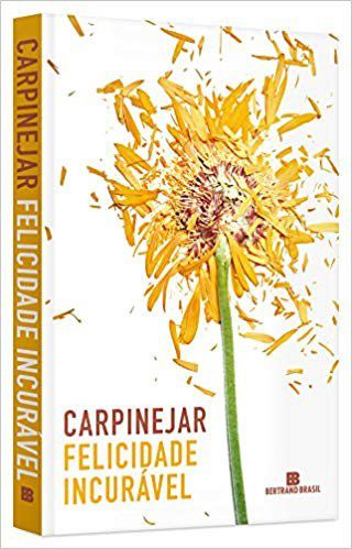 Livro Felicidade Incurável - Carpinejar - Bertrand