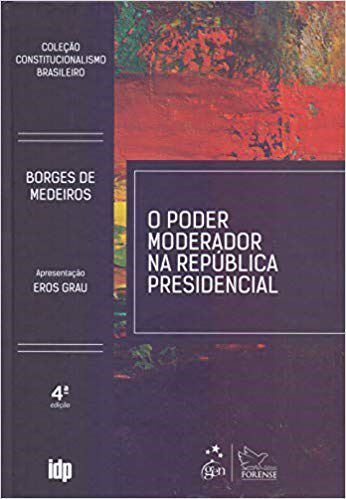 Livro O Poder Moderador Na República Presidencial: Coleção Constitucionalismo B - Medeiros
