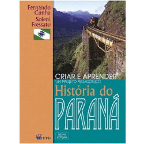 Livro Criar e Aprender Historia do Parana - Cunha/fressato