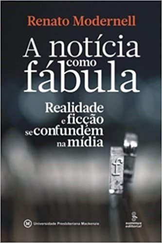Livro Noticia Como Fabula, A- Realidade e Ficcao se Confundem Na Midia - Modernell