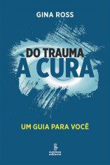 Livro Do Trauma a Cura - Um Guia para Voce - Ross