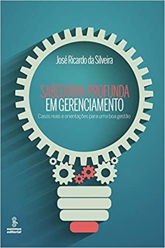 Livro Sabedoria Profunda em Gerenciamento - Casos Reais e Orientacoes para Uma bo - Silveira
