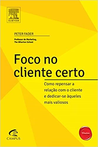 Livro Foco No Cliente Certo - Fader - Alta Books
