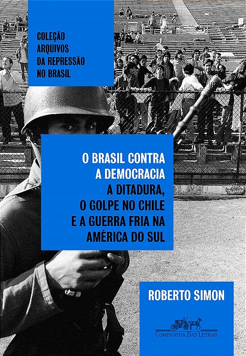 Livro Brasil contra a Democracia, O: a Ditadura, o Golpe No Chile e a Guerra Fria - Simon