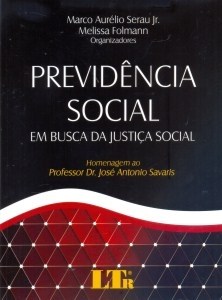 Livro Previdência Social em Busca da Justiça Social. Homenagem ao Professor Dr. José Antonio Savaris - Serau Jr