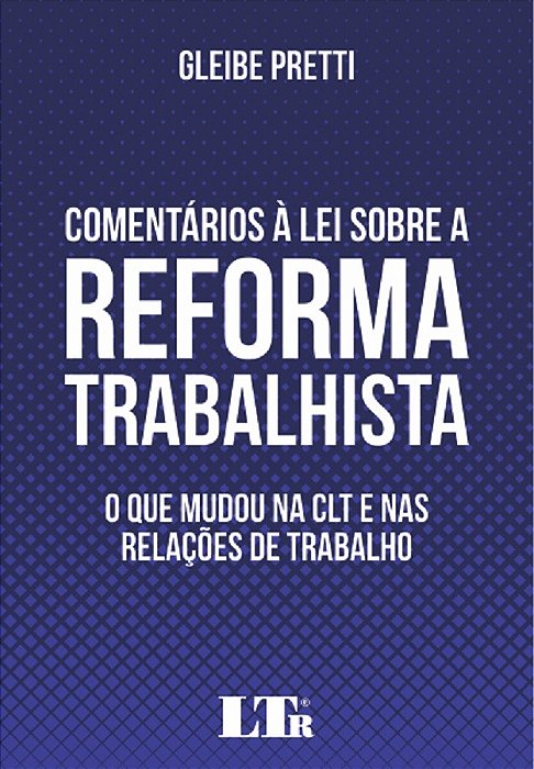 Livro Comentários à Lei Sobre a Reforma Trabalhista - Pretti