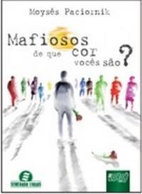 Livro Mafiosos - de Que Cor Voces Sao? - Paciornik