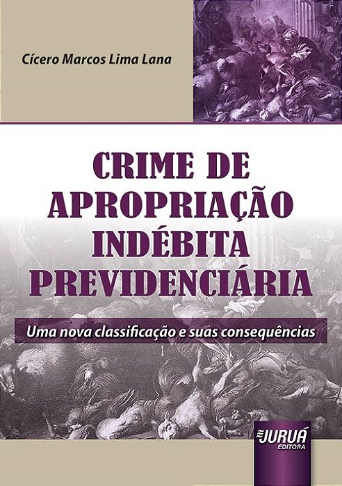 Livro Crime de Apropriacao Indebita Previdenciaria - Uma Nova Classificacao e Sua - Lana