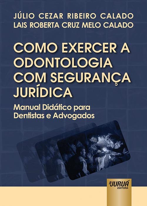 Livro Como Exercer a Odontologia com Segurança Jurídica  Calado