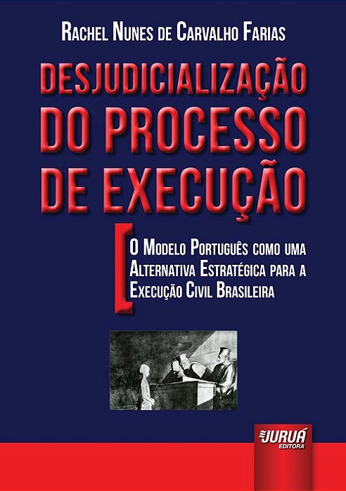Livro Desjudicializacao do Processo de Execucao - o Modelo Portugues Como Uma Alt - Farias