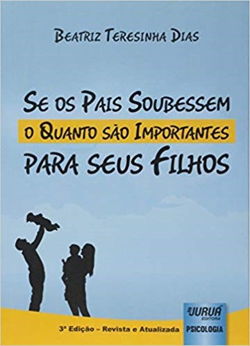 Livro Se os Pais Soubessem o Quanto Sao Importantes para Seus Filhos - Dias