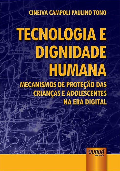 Livro Tecnologia e Dignidade Humana - Mecanismos de Protecao das Criancas e Adole - Tono