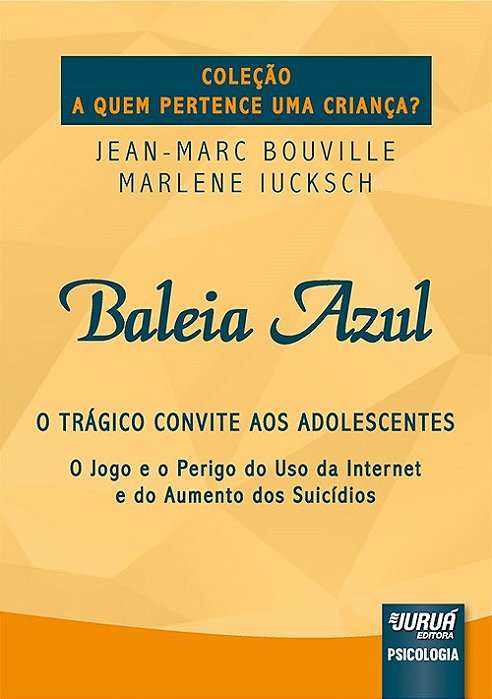 Baleia Azul - o Tragico Convite Aos Adolescentes - o Jogo e o Perigo do Uso - Bouville/iucksch