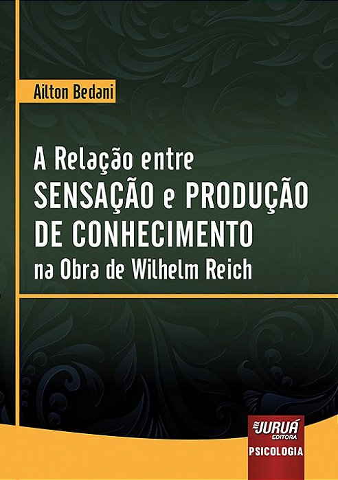 Livro Relacao entre Sensacao e Producao de Conhecimento Na Obra de Wilhelm Reich, - Bedani