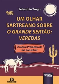 Livro Olhar Sartreano sobre o Grande Sertao, Um : Veredas - o Outro: Promessa de - Trogo
