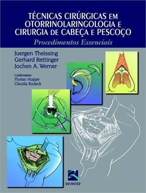 Livro Tecnicas Cirurgicas em Otorrinolaringologia e Cirurgia de Cabeca e Pescoco: - Theissing/rettinger/