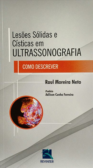 Livro Lesoes Solidas e Cisticas em Ultra - Como Descrever - Raul Moreira Neto