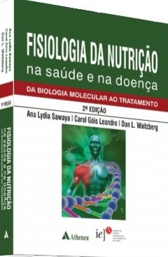 Livro Fisiologia da Nutricao Na Saude e Na Doenca da Biologia Molecular ao Tratam - Sawaya/leandro/waitz