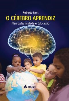 Livro Cérebro Aprendiz Neuroplasticidade e Educação Lent