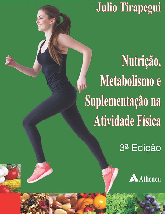 Livro Nutrição, Metabolismo e Suplementação Na Atividade Física - Tirapegui - Atheneu