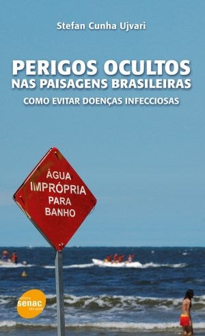 Livro Perigos Ocultos Nas Paisagens Brasileiras - Como Evitar Doencas Infecciosas - Ujvari