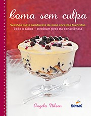 Livro Coma sem Culpa - Versoes Mais Saudaveis de Suas Receitas Favoritas - Nilsen