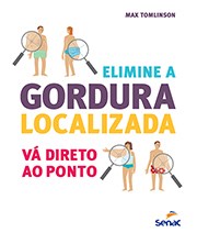 Livro Elimine a Gordura Localizada - Va Direto ao Ponto - Tomlinson