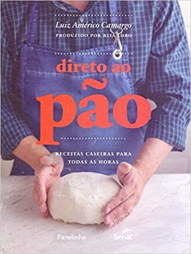 Livro Direto ao Pão: Receitas Caseiras para Todas as Horas - Camargo - Senac