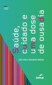 Livro Saude, Cuidado e Uma Dose de Ousadia - Ribeiro
