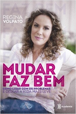 Livro Mudar Faz Bem - Como Lidar com os Problemas e Deixar a Vida Mais Leve - Volpato