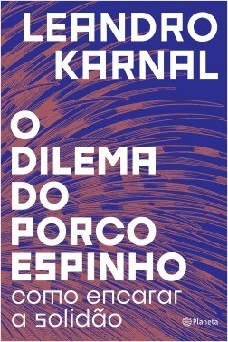 Livro Dilema do Porco-espinho - Como Encarar a Solidão - Karnal - Planeta