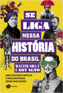 Livro Se Liga Nessa Historia do Brasil - Uma Historia Pratica e Descontraida dess - Solla /ary Neto