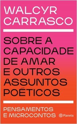 Livro Sobre a Capacidade de Amar e Outros Assuntos Poeticos - Pensamentos e Micro - Carrasco