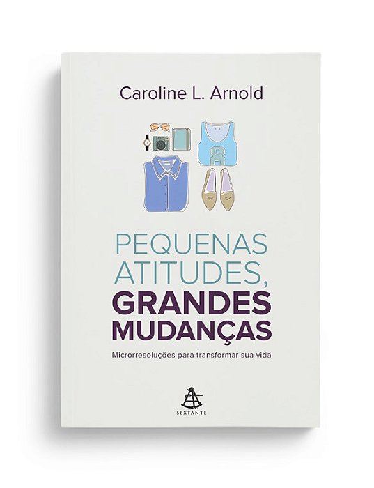 Livro Pequenas Atitudes, Grandes Mudanças - Arnold - Sextante