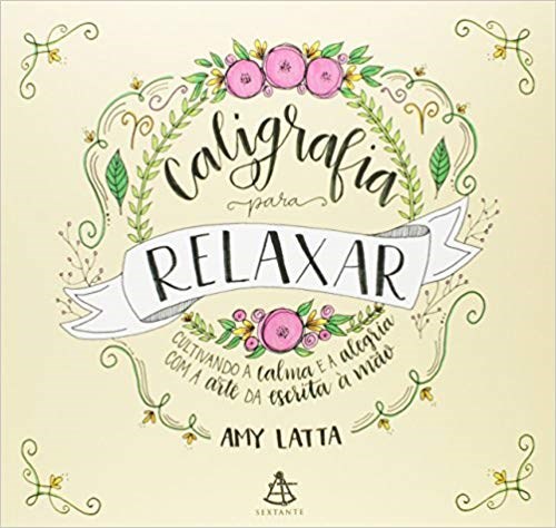 Livro Caligrafia para Relaxar: Cultivando a Calma e a Alegria com a Arte da Escrita