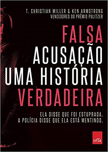 Livro Falsa Acusacao - Uma Historia Verdadeira - Ela Disse Que Foi Estuprada. a P - Miller/armstrong