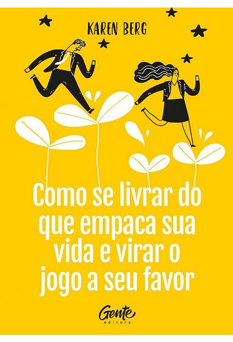Como se Livrar do Que Empaca Sua Vida e Virar o Jogo a Seu Favor - Berg