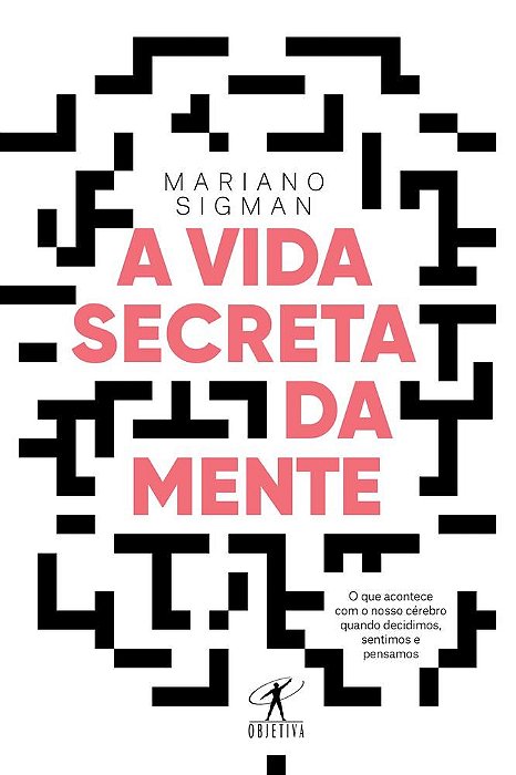 Livro Vida Secreta da Mente - Como Seu Cérebro Pensa, Sente e Toma Decisoes - Sigman - Objetiva