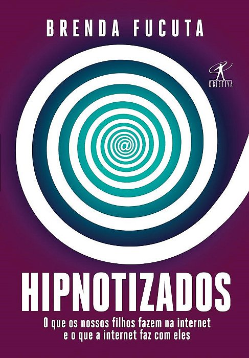 Livro Hipnotizados - o Que os Nossos Filhos Fazem Na Internet e o Que a Internet - Fucuta