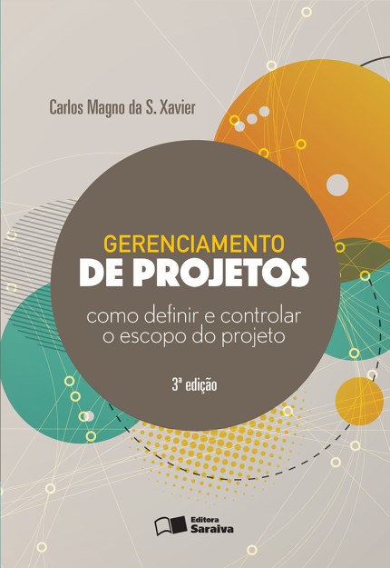 Livro Gerenciamento de Projetos - Como Definir e Controlar o Escopo do Projeto - Xavier